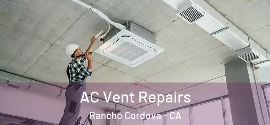 AC Vent Repairs Rancho Cordova - CA