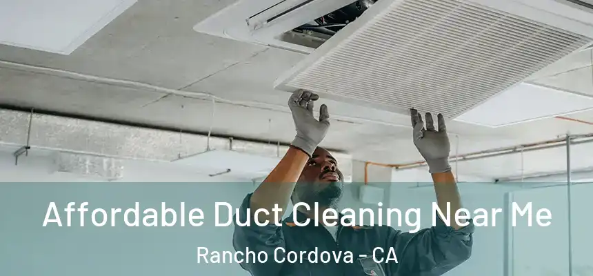 Affordable Duct Cleaning Near Me Rancho Cordova - CA