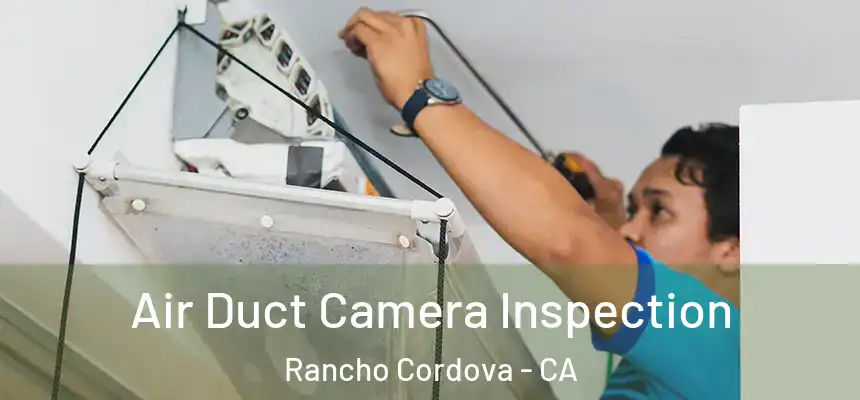  Air Duct Camera Inspection Rancho Cordova - CA