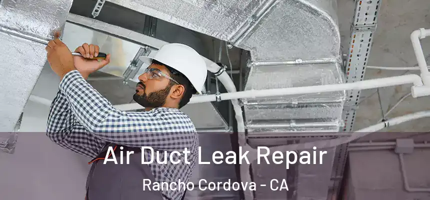 Air Duct Leak Repair Rancho Cordova - CA