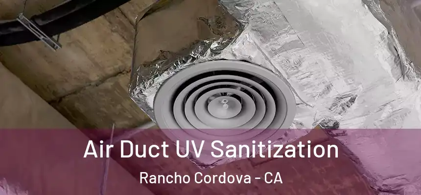 Air Duct UV Sanitization Rancho Cordova - CA