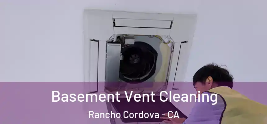 Basement Vent Cleaning Rancho Cordova - CA