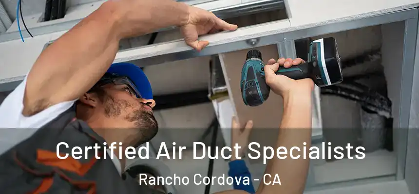 Certified Air Duct Specialists Rancho Cordova - CA