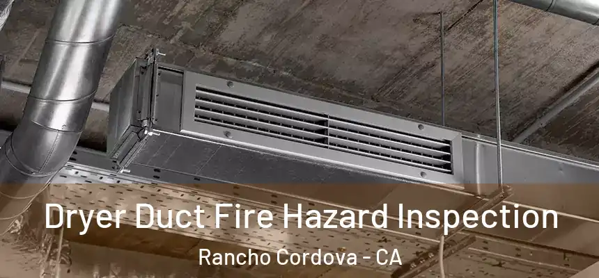  Dryer Duct Fire Hazard Inspection Rancho Cordova - CA