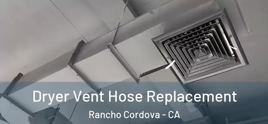  Dryer Vent Hose Replacement Rancho Cordova - CA
