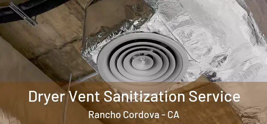  Dryer Vent Sanitization Service Rancho Cordova - CA