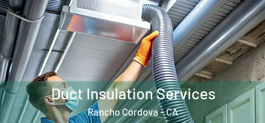 Duct Insulation Services Rancho Cordova - CA