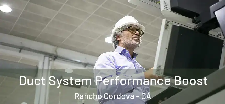  Duct System Performance Boost Rancho Cordova - CA