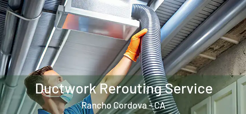  Ductwork Rerouting Service Rancho Cordova - CA