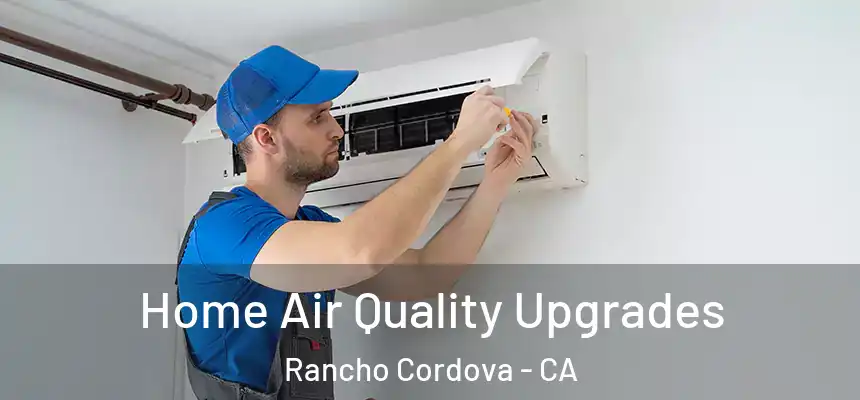  Home Air Quality Upgrades Rancho Cordova - CA