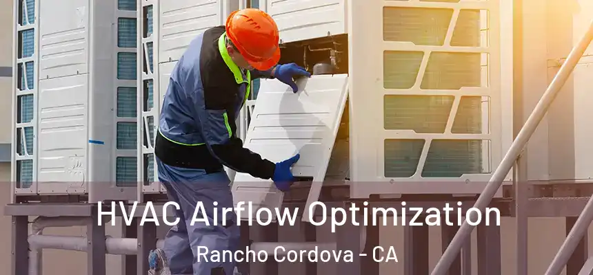  HVAC Airflow Optimization Rancho Cordova - CA
