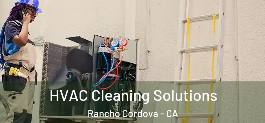  HVAC Cleaning Solutions Rancho Cordova - CA
