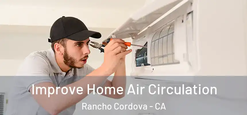 Improve Home Air Circulation Rancho Cordova - CA