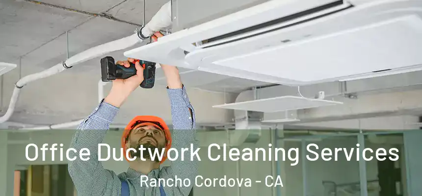 Office Ductwork Cleaning Services Rancho Cordova - CA
