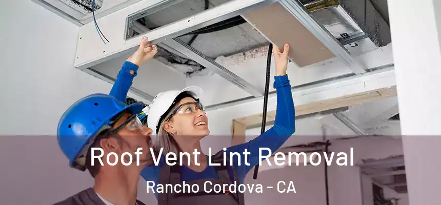 Roof Vent Lint Removal Rancho Cordova - CA