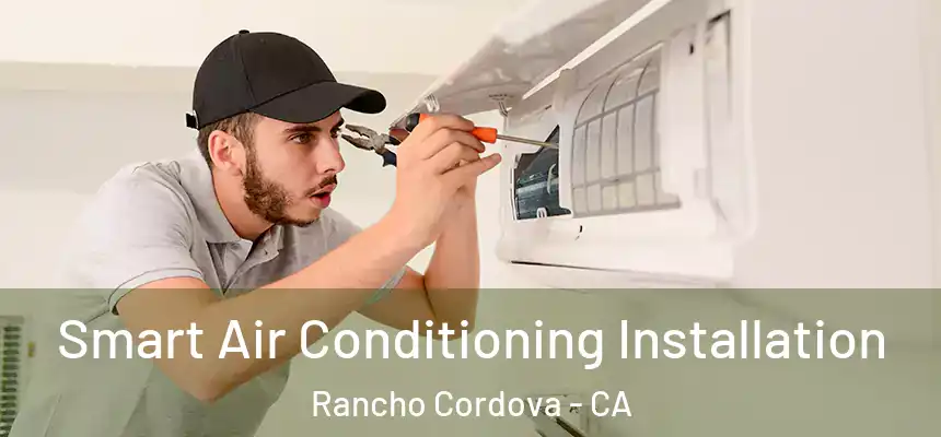 Smart Air Conditioning Installation Rancho Cordova - CA