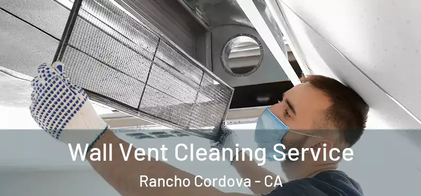 Wall Vent Cleaning Service Rancho Cordova - CA
