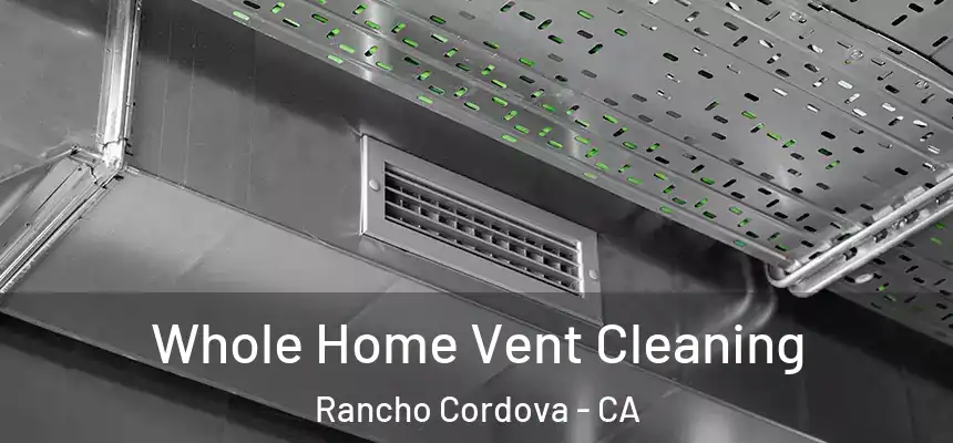  Whole Home Vent Cleaning Rancho Cordova - CA